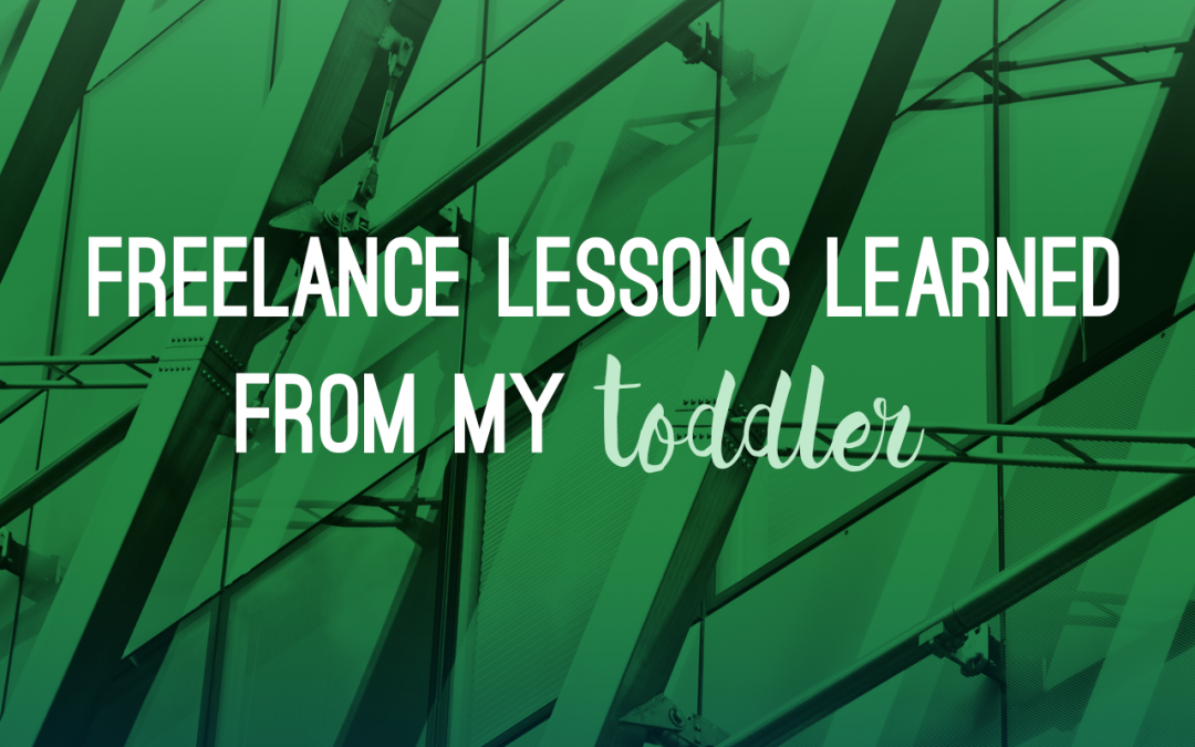 Freelance lessons I learned from my toddler