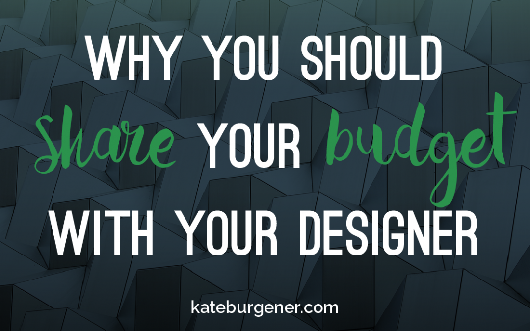 Why you should share your budget with your designer